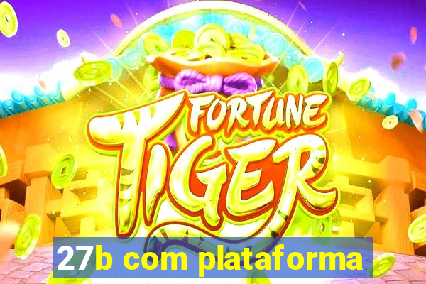 27b com plataforma